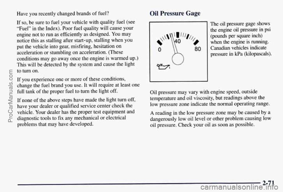 CHEVROLET SUBURBAN 1997 Owners Manual Have you recently changed brands of fuel?
If
so, be sure to fuel your vehicle with quality fuel (see
“Fuel” in the Index). Poor fuel quality will cause your
engine not to run as ef CHEVROLET SUBURBAN 1997 Owners Manual Have you recently changed brands of fuel?
If
so, be sure to fuel your vehicle with quality fuel (see
“Fuel” in the Index). Poor fuel quality will cause your
engine not to run as ef