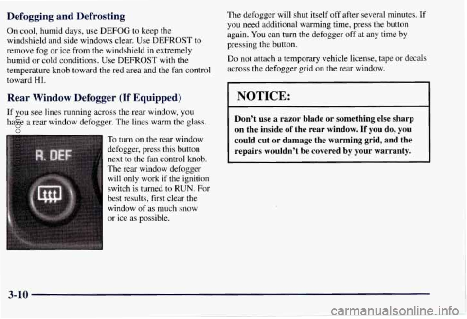CHEVROLET SUBURBAN 1997 Owners Manual Defogging and Defrosting
On cool, humid days, use DEFOG to keep the
windshield and side windows clear. Use DEFROST to
remove fog or ice from the windshield in extremely
humid or cold CHEVROLET SUBURBAN 1997 Owners Manual Defogging and Defrosting
On cool, humid days, use DEFOG to keep the
windshield and side windows clear. Use DEFROST to
remove fog or ice from the windshield in extremely
humid or cold