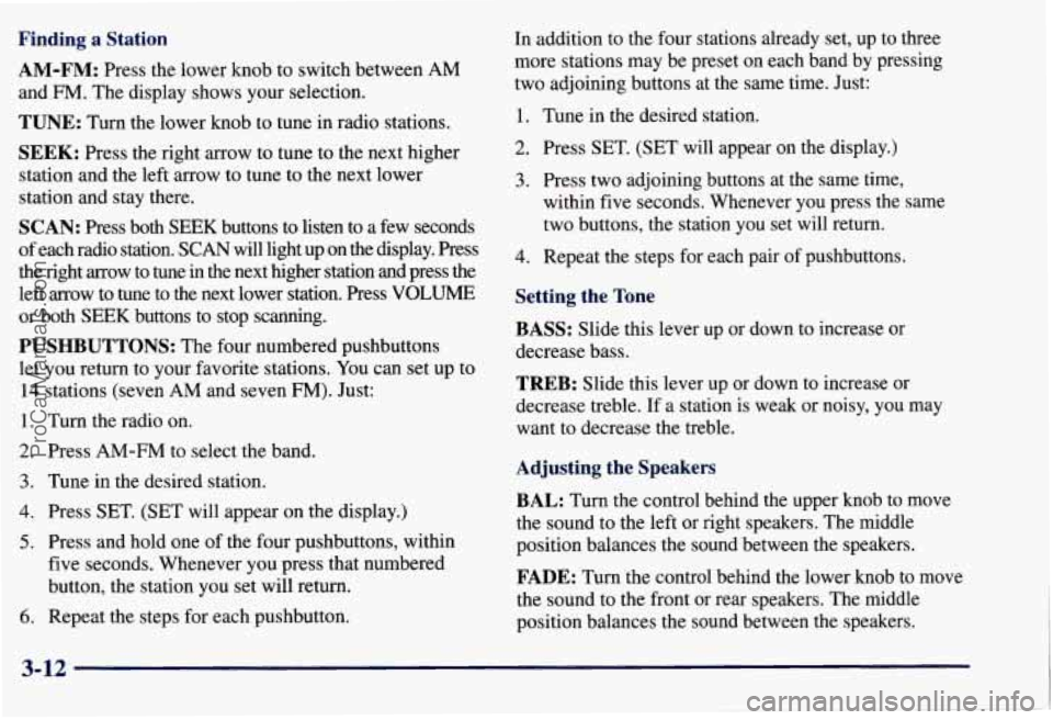 CHEVROLET SUBURBAN 1997 Owners Manual Finding a Station
AM-FM:
Press the lower knob to switch between AM
and €34. The display shows your selection.
TUNE: Turn the lower knob to tune in radio stations.
SEEK: Press the ri CHEVROLET SUBURBAN 1997 Owners Manual Finding a Station
AM-FM:
Press the lower knob to switch between AM
and €34. The display shows your selection.
TUNE: Turn the lower knob to tune in radio stations.
SEEK: Press the ri