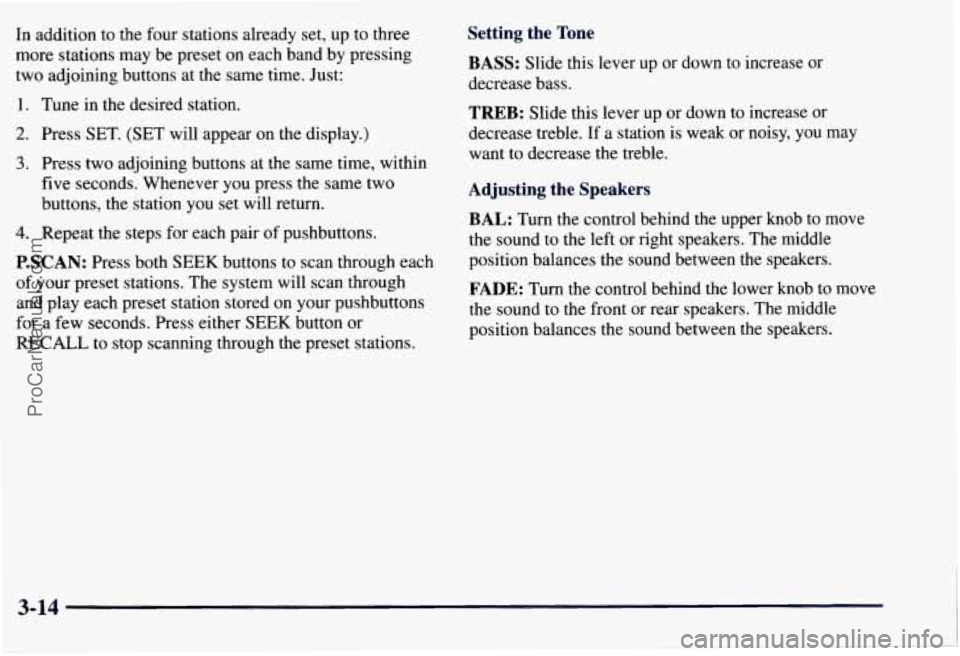 CHEVROLET SUBURBAN 1997 Owners Manual In addition to the four stations already set, up to three
more stations may be preset on each band by pressing
two adjoining buttons at the same time. Just:
1. Tune in the desired statio CHEVROLET SUBURBAN 1997 Owners Manual In addition to the four stations already set, up to three
more stations may be preset on each band by pressing
two adjoining buttons at the same time. Just:
1. Tune in the desired statio