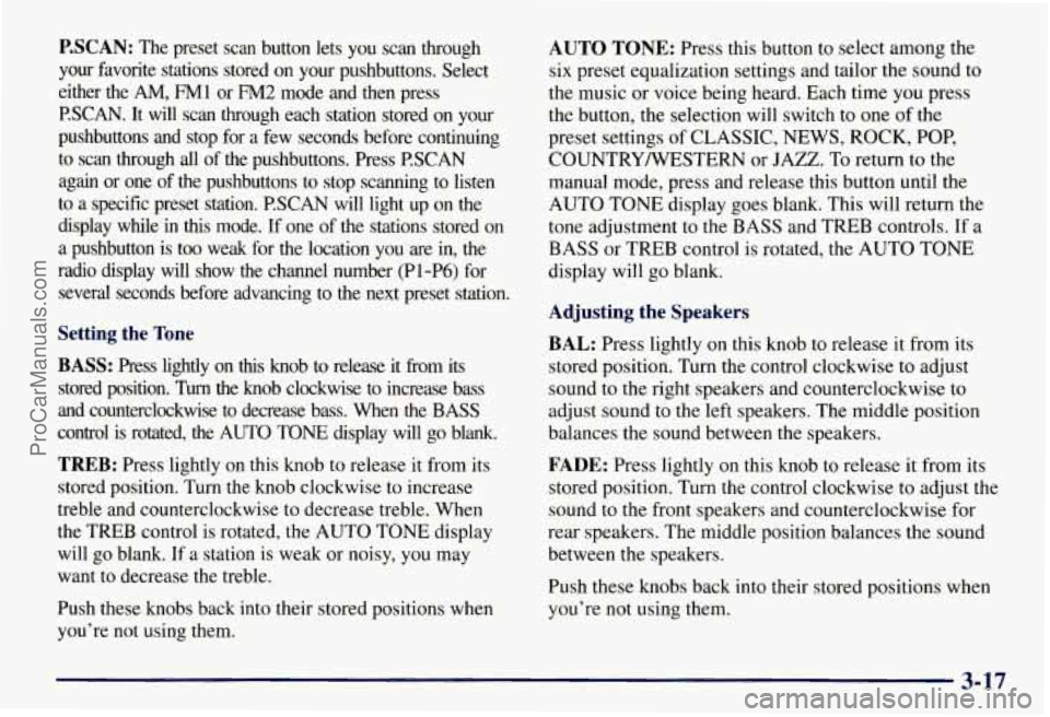 CHEVROLET SUBURBAN 1997 Owners Manual P.SCAN: The preset scan button lets you scan through
your favorite stations stored on your pushbuttons. Select
either the
AM, FMl or FM2 mode and then press
PSCAN. It will scan CHEVROLET SUBURBAN 1997 Owners Manual P.SCAN: The preset scan button lets you scan through
your favorite stations stored on your pushbuttons. Select
either the
AM, FMl or FM2 mode and then press
PSCAN. It will scan