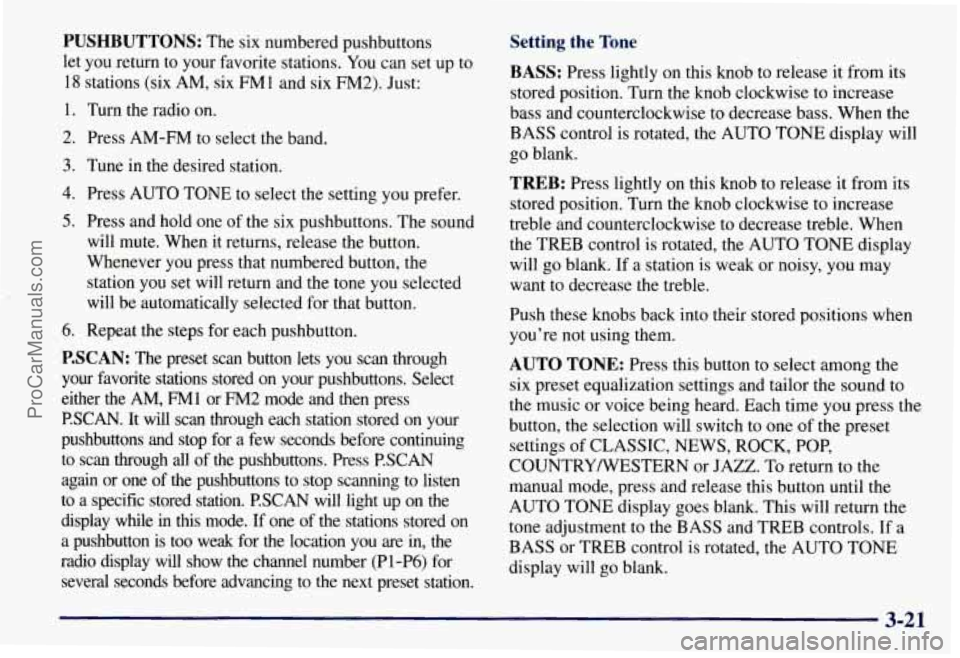 CHEVROLET SUBURBAN 1997 Owners Manual PUSHBUTTONS: The six numbered pushbuttons
let you return to your favorite stations. You can set up to
18 stations (six AM, six FM 1 and six FM2). Just:
1. Turn the radio on.
2. Pres CHEVROLET SUBURBAN 1997 Owners Manual PUSHBUTTONS: The six numbered pushbuttons
let you return to your favorite stations. You can set up to
18 stations (six AM, six FM 1 and six FM2). Just:
1. Turn the radio on.
2. Pres