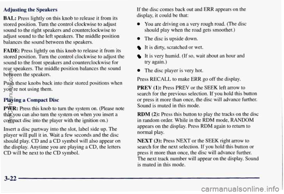 CHEVROLET SUBURBAN 1997 Owners Manual Adjusting the Speakers
BAL: Press lightly on this knob to release it from its
stored position. Turn the control clockwise to adjust
sound to the right speakers and counterclockwise to CHEVROLET SUBURBAN 1997 Owners Manual Adjusting the Speakers
BAL: Press lightly on this knob to release it from its
stored position. Turn the control clockwise to adjust
sound to the right speakers and counterclockwise to