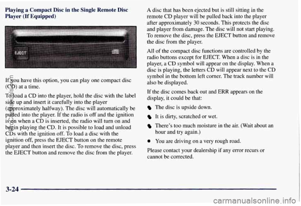 CHEVROLET SUBURBAN 1997 Owners Manual Playing a Compact Disc in the Single Remote Disc
Player
(If Equipped)
If you have this option, you can play one compact disc
(CD) at a time.
To load
a CD into the player, hold CHEVROLET SUBURBAN 1997 Owners Manual Playing a Compact Disc in the Single Remote Disc
Player
(If Equipped)
If you have this option, you can play one compact disc
(CD) at a time.
To load
a CD into the player, hold