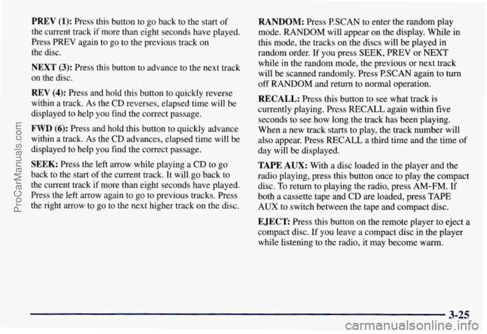 CHEVROLET SUBURBAN 1997 Owners Manual PREV (1): Press this button to go back to the start of
the current track if more than eight seconds have played.
Press PREV again to go to the previous track on
the disc.
NEXT (3): Press CHEVROLET SUBURBAN 1997 Owners Manual PREV (1): Press this button to go back to the start of
the current track if more than eight seconds have played.
Press PREV again to go to the previous track on
the disc.
NEXT (3): Press