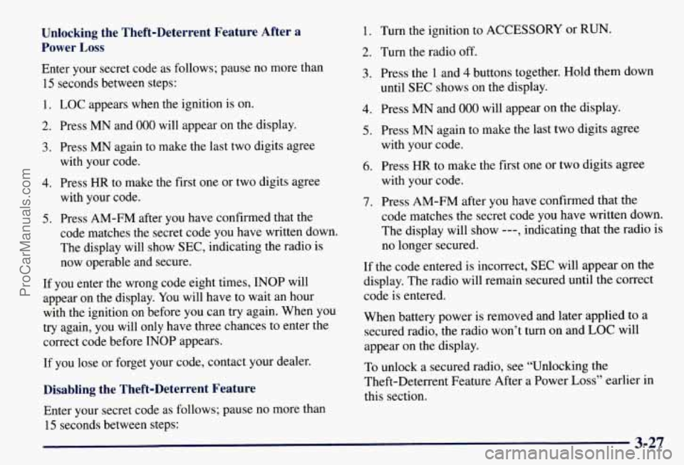 CHEVROLET SUBURBAN 1997 Owners Manual Unlocking the Theft-Deterrent Feature After a
Power
Loss
Enter your secret code as follows; pause no more than
15 seconds between steps:
1.
LOC appears when the ignition is on.
2. Press CHEVROLET SUBURBAN 1997 Owners Manual Unlocking the Theft-Deterrent Feature After a
Power
Loss
Enter your secret code as follows; pause no more than
15 seconds between steps:
1.
LOC appears when the ignition is on.
2. Press