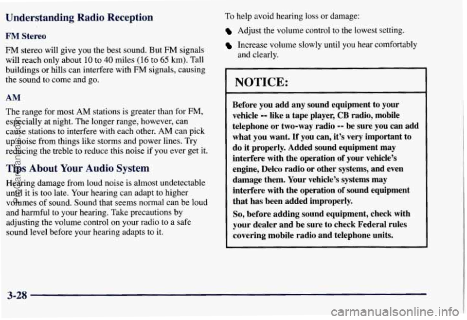 CHEVROLET SUBURBAN 1997 Owners Manual Understanding Radio Reception
FM Stereo
FM stereo will give you the best sound. But FM signals
will reach only about
10 to 40 miles (16 to 65 km). Tall
buildings or hills can interfer CHEVROLET SUBURBAN 1997 Owners Manual Understanding Radio Reception
FM Stereo
FM stereo will give you the best sound. But FM signals
will reach only about
10 to 40 miles (16 to 65 km). Tall
buildings or hills can interfer