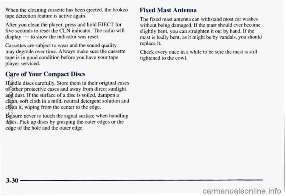 CHEVROLET SUBURBAN 1997 Owners Manual When the cleaning cassette has been ejected, the broken
tape detection feature is active again.
After you clean the player, press and hold EJECT for
five seconds to reset the CLN indic CHEVROLET SUBURBAN 1997 Owners Manual When the cleaning cassette has been ejected, the broken
tape detection feature is active again.
After you clean the player, press and hold EJECT for
five seconds to reset the CLN indic