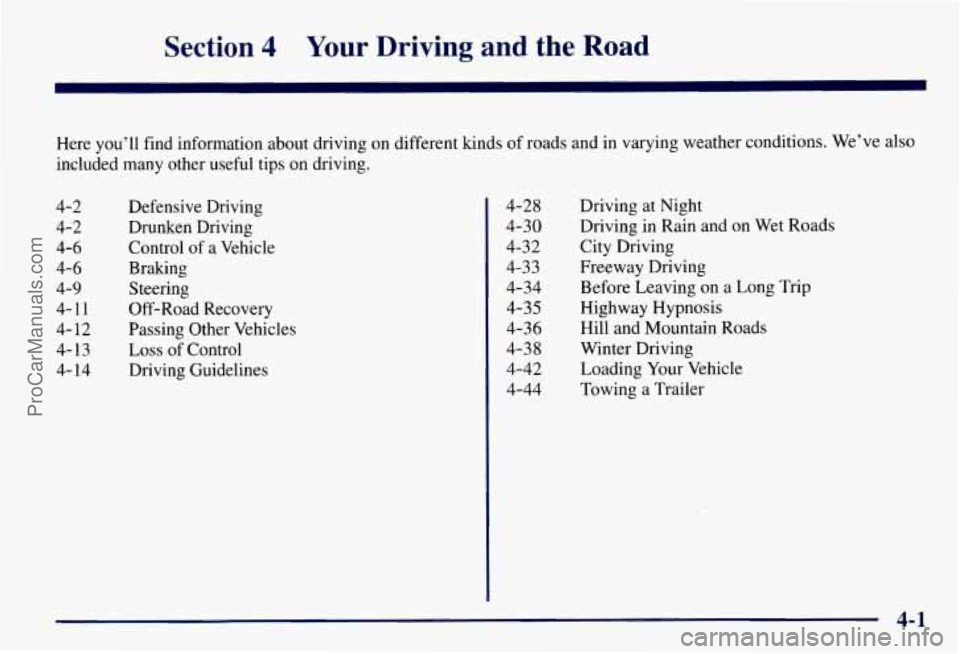 CHEVROLET SUBURBAN 1997  Owners Manual Section 4 Your  Driving  and  the  Road 
Here you’ll find information about  driving on different kinds of roads  and in varying weather  conditions. We’ve also 
included  many other useful  tips 
