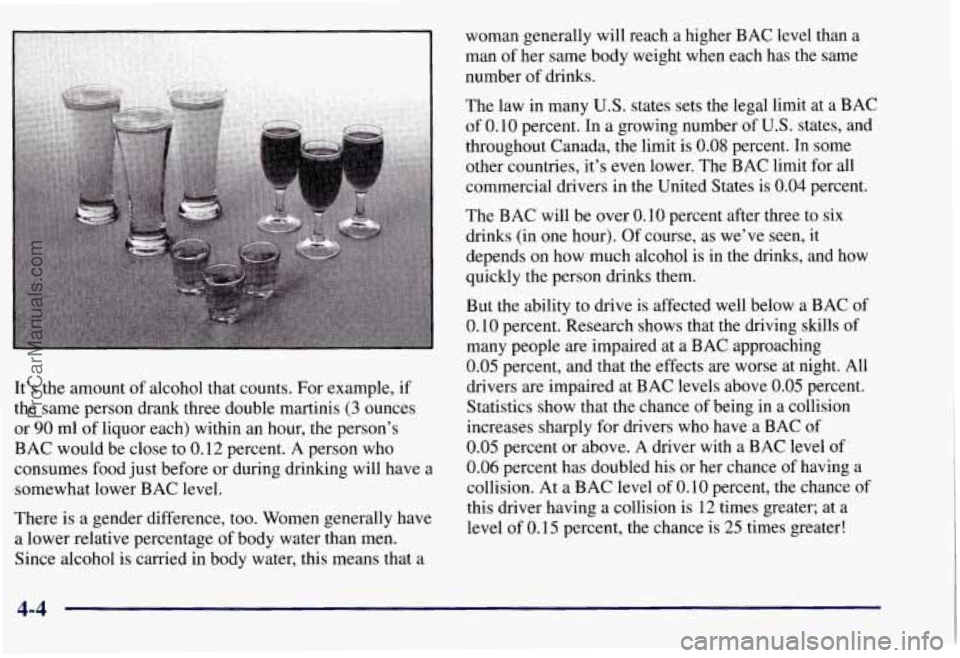 CHEVROLET SUBURBAN 1997 Owners Manual It’s the amount of alcohol that counts. For example, if
the same person drank three double martinis (3 ounces
or
90 ml of liquor each) within an hour, the person’s
BAC would be clos CHEVROLET SUBURBAN 1997 Owners Manual It’s the amount of alcohol that counts. For example, if
the same person drank three double martinis (3 ounces
or
90 ml of liquor each) within an hour, the person’s
BAC would be clos