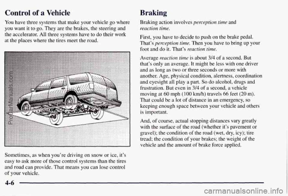 CHEVROLET SUBURBAN 1997 Owners Manual Control of a Vehicle
You have three systems that make your vehicle go where
you want it to
go. They are the brakes, the steering and
the accelerator. All three systems have to do their CHEVROLET SUBURBAN 1997 Owners Manual Control of a Vehicle
You have three systems that make your vehicle go where
you want it to
go. They are the brakes, the steering and
the accelerator. All three systems have to do their