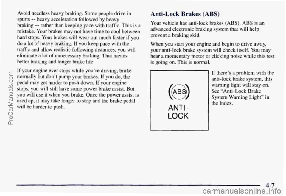 CHEVROLET SUBURBAN 1997 Owners Manual Avoid needless heavy braking. Some people drive in
spurts
-- heavy acceleration followed by heavy
braking
-- rather than keeping pace with traffic. This is a
mistake. Your brakes may not CHEVROLET SUBURBAN 1997 Owners Manual Avoid needless heavy braking. Some people drive in
spurts
-- heavy acceleration followed by heavy
braking
-- rather than keeping pace with traffic. This is a
mistake. Your brakes may not