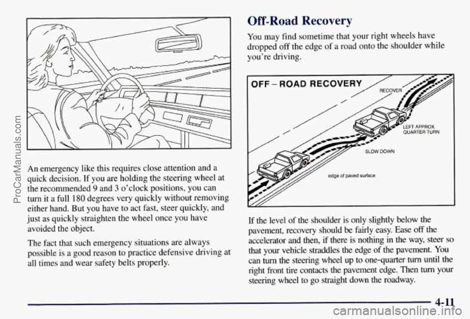 CHEVROLET SUBURBAN 1997 Owners Manual An emergency like this requires close attention and a
quick decision.
If you are holding the steering wheel at
the recommended
9 and 3 o’clock positions, you can
turn it a full
180 deg CHEVROLET SUBURBAN 1997 Owners Manual An emergency like this requires close attention and a
quick decision.
If you are holding the steering wheel at
the recommended
9 and 3 o’clock positions, you can
turn it a full
180 deg