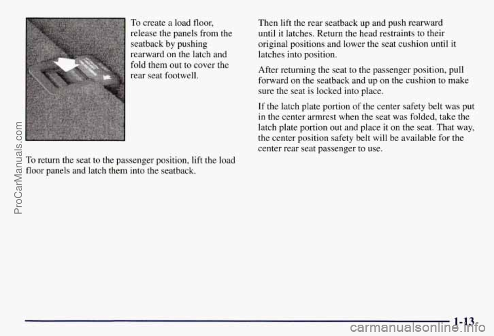 CHEVROLET SUBURBAN 1997  Owners Manual To create  a  load floor, 
release the panels  from the 
seatback  by pushing 
rearward  on the latch and 
fold them out to cover the 
rear  seat footwell. 
To  return  the seat to  the passenger posi
