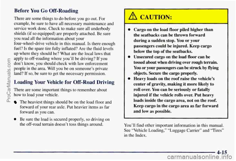 CHEVROLET SUBURBAN 1997 Owners Manual Before You Go Off-Roading
There are some things to do before you go out. For
example, be sure to have all necessary maintenance and
service work done. Check to make sure all underbody
shi CHEVROLET SUBURBAN 1997 Owners Manual Before You Go Off-Roading
There are some things to do before you go out. For
example, be sure to have all necessary maintenance and
service work done. Check to make sure all underbody
shi