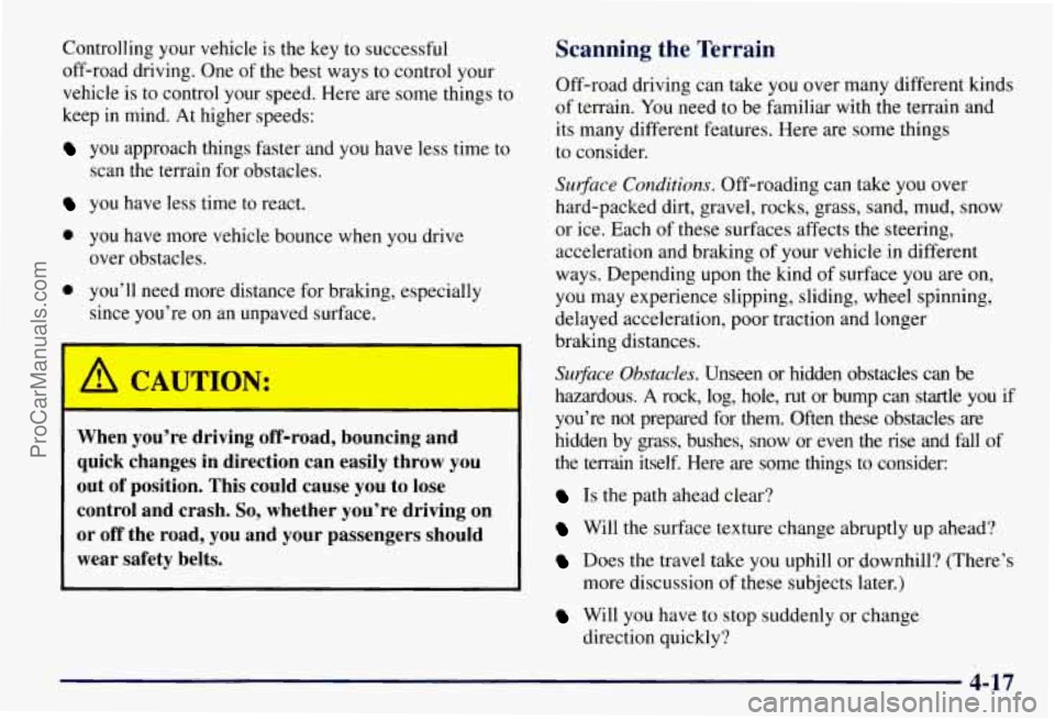 CHEVROLET SUBURBAN 1997 Owners Manual Controlling your vehicle is the key to successful
off-road driving. One
of the best ways to control your
vehicle is to control your speed. Here are some things to
keep in mind. At hig CHEVROLET SUBURBAN 1997 Owners Manual Controlling your vehicle is the key to successful
off-road driving. One
of the best ways to control your
vehicle is to control your speed. Here are some things to
keep in mind. At hig