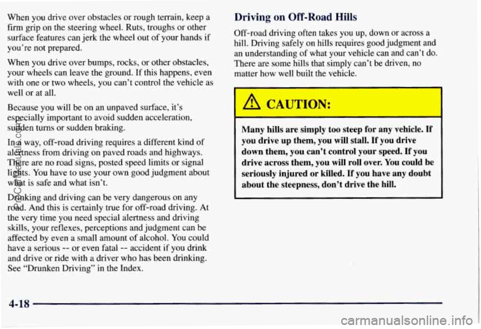 CHEVROLET SUBURBAN 1997 Owners Manual When you drive over obstacles or rough terrain, keep a
firm grip
on the steering wheel. Ruts, troughs or other
surface features can jerk the wheel out of your hands if
you’re CHEVROLET SUBURBAN 1997 Owners Manual When you drive over obstacles or rough terrain, keep a
firm grip
on the steering wheel. Ruts, troughs or other
surface features can jerk the wheel out of your hands if
you’re