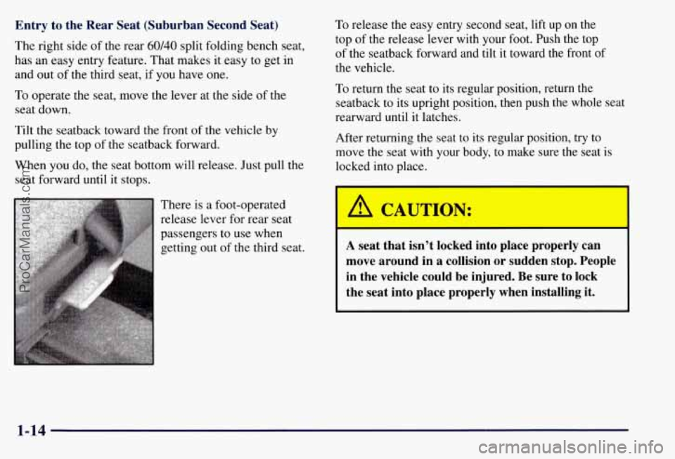 CHEVROLET SUBURBAN 1997 Owners Manual Entry to the Rear Seat (Suburban Second Seat)
The right side of the rear 60/40 split folding bench seat,
has an easy entry feature. That makes it easy to get in
and
out of the th CHEVROLET SUBURBAN 1997 Owners Manual Entry to the Rear Seat (Suburban Second Seat)
The right side of the rear 60/40 split folding bench seat,
has an easy entry feature. That makes it easy to get in
and
out of the th