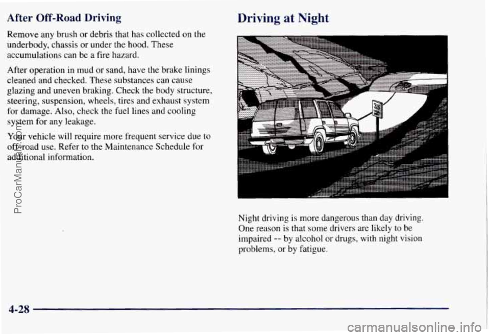CHEVROLET SUBURBAN 1997  Owners Manual After Off-Road Driving 
Remove any brush  or  debris that has collected  on the 
underbody,  chassis  or under the hood.  These 
accumulations  can be a fire hazard. 
After  operation  in mud  or  san