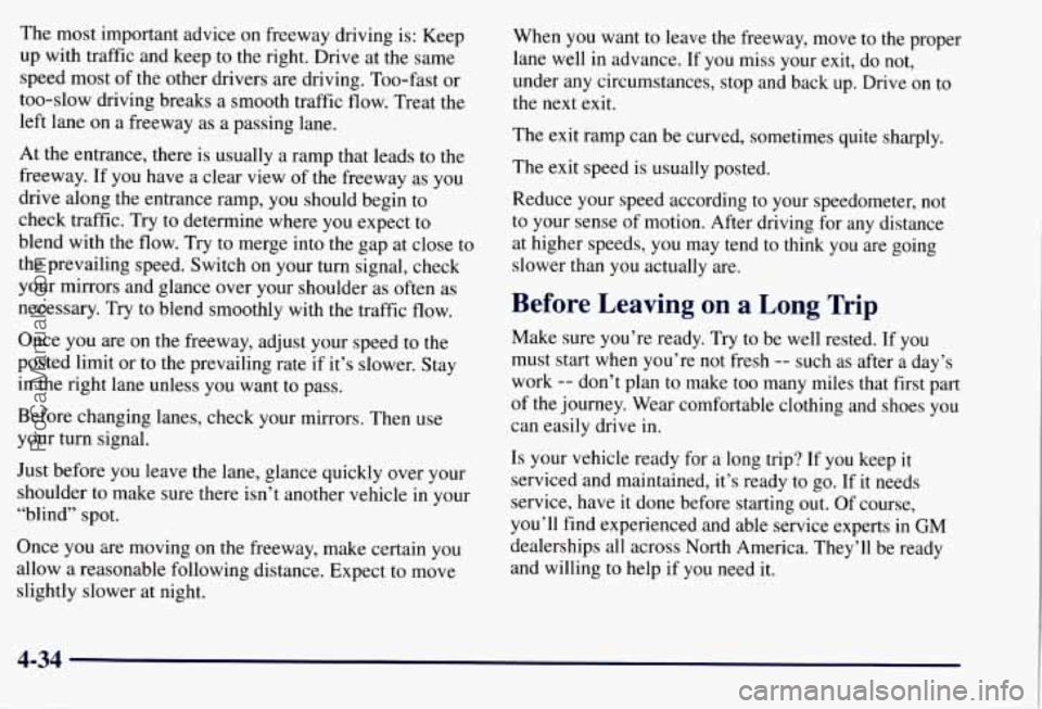 CHEVROLET SUBURBAN 1997 Owners Manual The most important advice on freeway driving is: Keep
up with traffic and keep to the right. Drive at the same
speed most of the other drivers are driving. Too-fast or
too-slow drivin CHEVROLET SUBURBAN 1997 Owners Manual The most important advice on freeway driving is: Keep
up with traffic and keep to the right. Drive at the same
speed most of the other drivers are driving. Too-fast or
too-slow drivin
