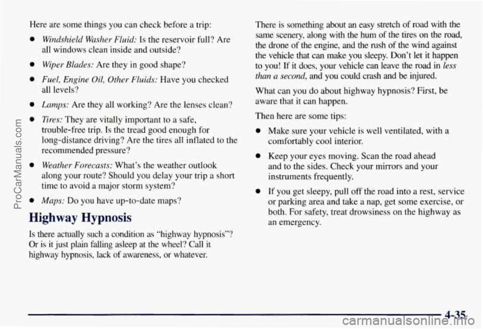 CHEVROLET SUBURBAN 1997 Owners Manual Here are some things you can check before a trip:
0
0
0
0
0
0
0
Windshield Washer Fluid: Is the reservoir full? Are
all windows clean inside and outside?
Wiper Blades: Are they in g CHEVROLET SUBURBAN 1997 Owners Manual Here are some things you can check before a trip:
0
0
0
0
0
0
0
Windshield Washer Fluid: Is the reservoir full? Are
all windows clean inside and outside?
Wiper Blades: Are they in g