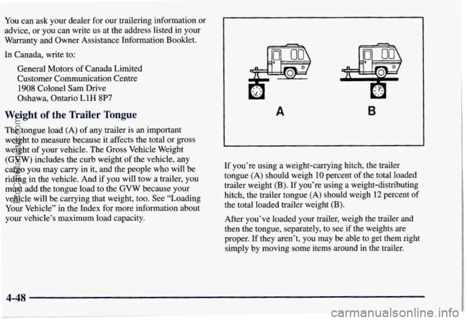 CHEVROLET SUBURBAN 1997 Owners Manual You can ask your dealer for our trailering information or
advice, or you can write
us at the address listed in your
Warranty and Owner Assistance Information Booklet.
In Canada, write CHEVROLET SUBURBAN 1997 Owners Manual You can ask your dealer for our trailering information or
advice, or you can write
us at the address listed in your
Warranty and Owner Assistance Information Booklet.
In Canada, write