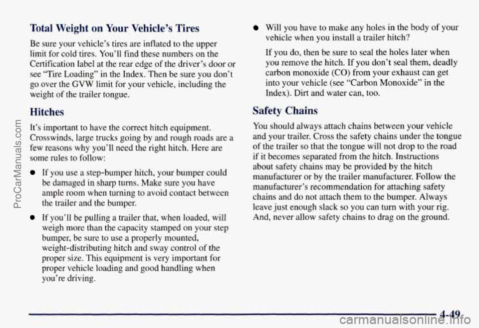 CHEVROLET SUBURBAN 1997 Owners Manual Total Weight on Your Vehicle’s Tires
Be sure your vehicle’s tires are inflated to the upper
limit for cold tires. You’ll find these numbers on the
Certification label at the rear edg CHEVROLET SUBURBAN 1997 Owners Manual Total Weight on Your Vehicle’s Tires
Be sure your vehicle’s tires are inflated to the upper
limit for cold tires. You’ll find these numbers on the
Certification label at the rear edg
