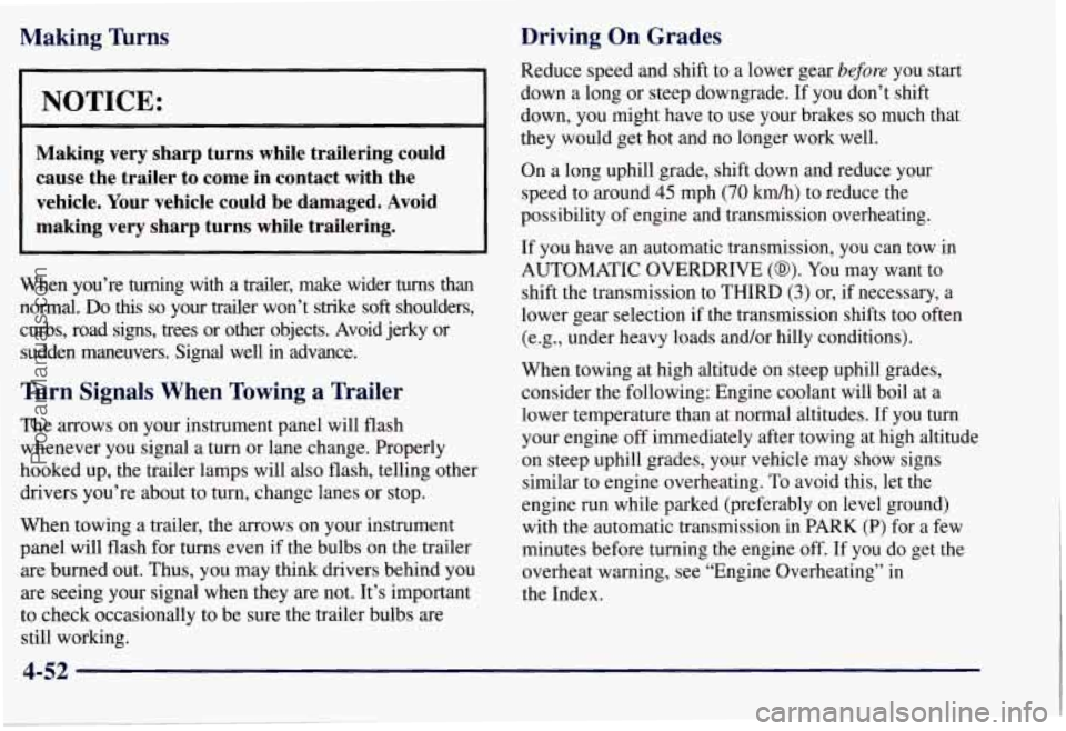 CHEVROLET SUBURBAN 1997  Owners Manual Making ’hms 
NOTICE: 
Making  very  sharp  turns  while  trailering  could 
cause  the  trailer  to  come  in contact  with  the 
vehicle.  Your vehicle  could  be  damaged.  Avoid 
making  very  sh