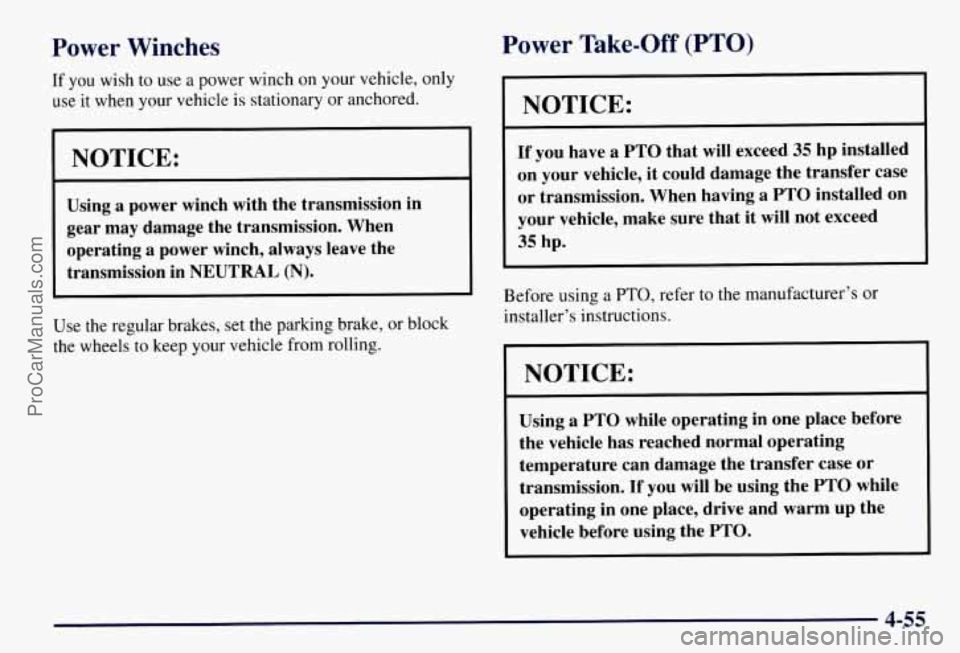 CHEVROLET SUBURBAN 1997 Owners Manual Power Winches
If you wish to use a power winch on your vehicle, only
use it when your vehicle is stationary or anchored.
NOTICE:
Using a power winch with the transmission in
gear may CHEVROLET SUBURBAN 1997 Owners Manual Power Winches
If you wish to use a power winch on your vehicle, only
use it when your vehicle is stationary or anchored.
NOTICE:
Using a power winch with the transmission in
gear may