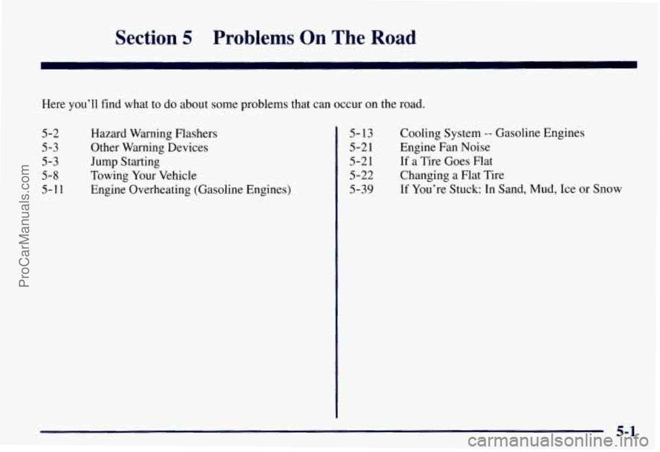 CHEVROLET SUBURBAN 1997  Owners Manual Section 5 Problems  On  The Road 
Here you’ll find  what to do  about  some  problems that can occur  on the road. 
5-2 
5-3 
5-3 
5-8 
5-11  Hazard 
Warning  Flashers 
Other  Warning  Devices 
Jump