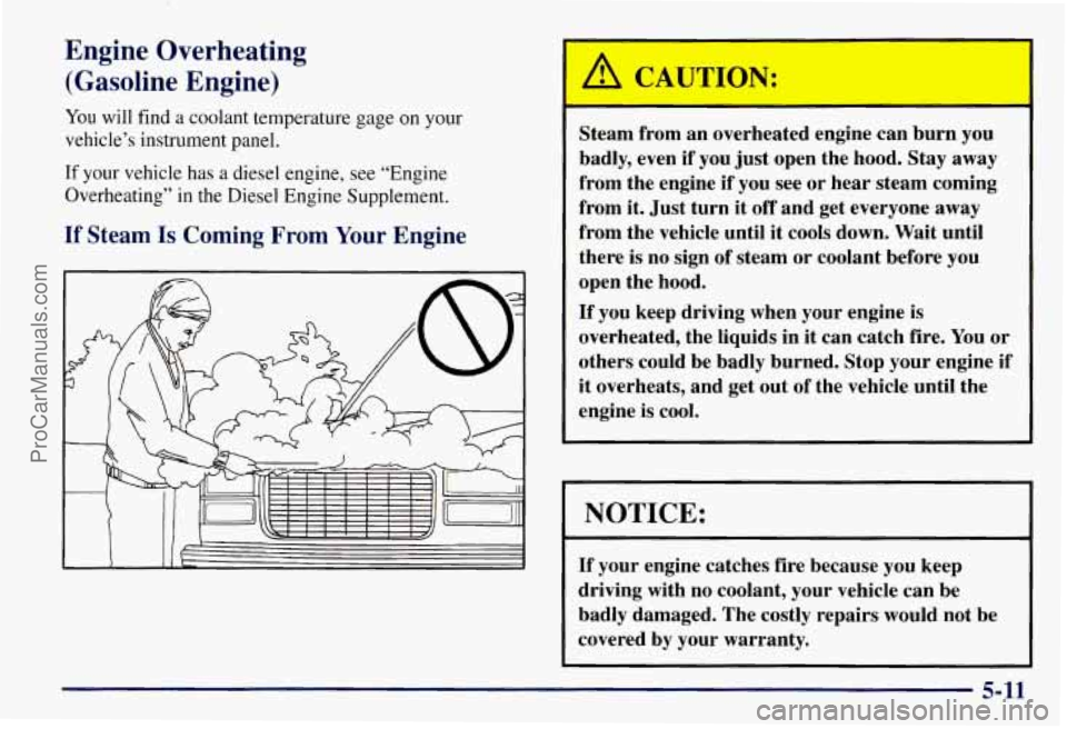 CHEVROLET SUBURBAN 1997  Owners Manual Engine Overheating 
(Gasoline  Engine) 
You will  find a coolant temperature  gage on your 
vehicle’s  instrument panel. 
If your vehicle  has a diesel engine,  see  “Engine 
Overheating” in the