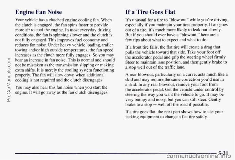 CHEVROLET SUBURBAN 1997  Owners Manual Engine  Fan  Noise If a Tire  Goes  Flat 
Your vehicle  has a clutched  engine cooling  fan. When 
the  clutch  is engaged, 
the fan spins faster  to provide 
more  air to  cool the engine. 
In most  