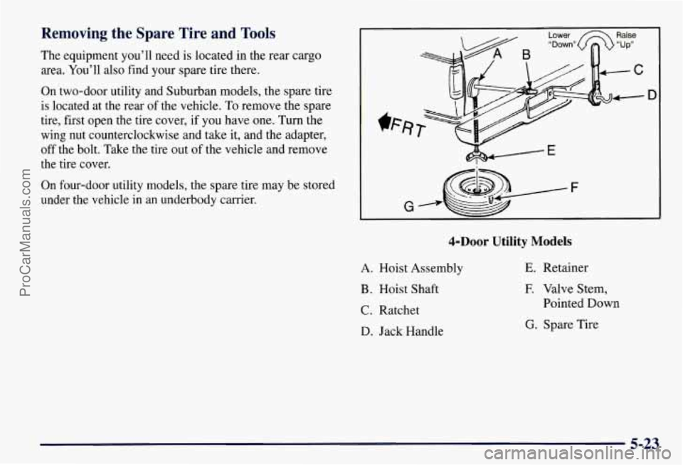 CHEVROLET SUBURBAN 1997  Owners Manual Removing the Spare Tire and Tools 
The equipment you’ll  need is located  in the  rear  cargo 
area.  You’ll  also find your spare  tire  there. 
On two-door utility  and Suburban  models, the  sp