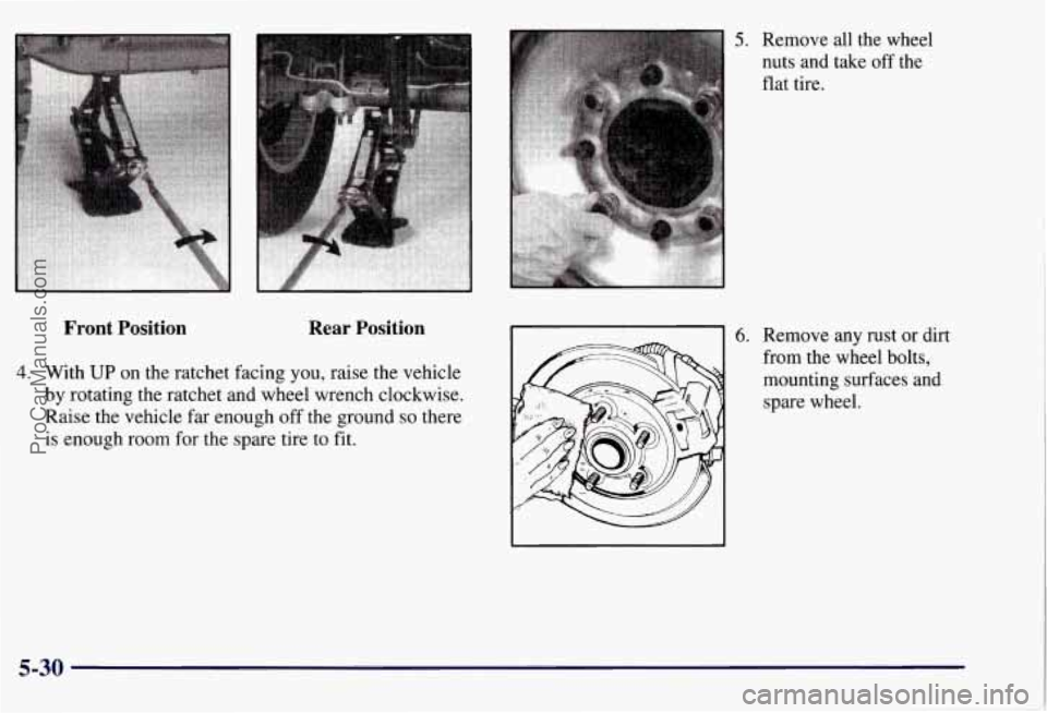 CHEVROLET SUBURBAN 1997  Owners Manual Front  Position Rear Position 
4. With UP on the ratchet  facing you, raise the vehicle 
by rotating the ratchet and  wheel wrench clockwise. 
Raise  the vehicle  far  enough 
off the ground so there 