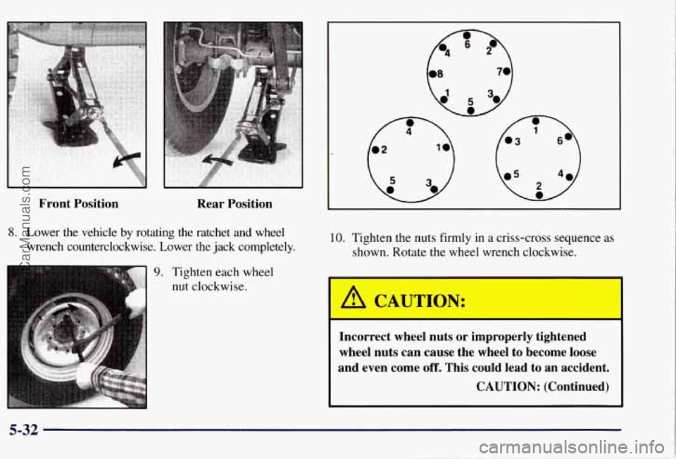 CHEVROLET SUBURBAN 1997  Owners Manual 7 
Front  Position Rear  Position 
10. Tighten the nuts firmly  in a criss-cross sequence as 
shown. Rotate the wheel  wrench  clockwise. 
Incorrect  wheel  nuts  or  improperly  tightened 
wheel  nut