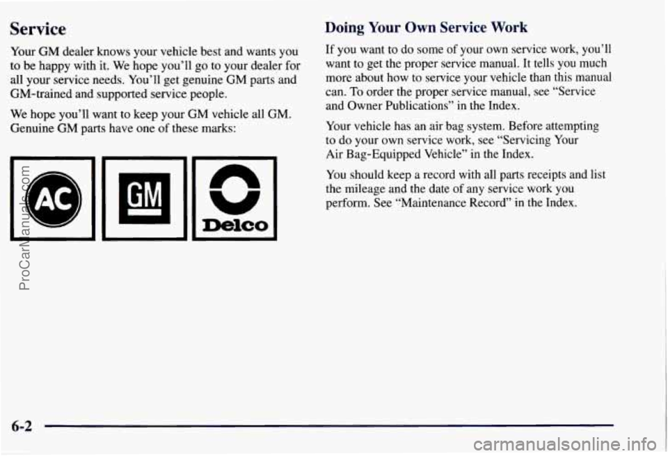 CHEVROLET SUBURBAN 1997  Owners Manual Service 
Your GM dealer  knows  your  vehicle best  and wants you 
to be happy  with it. We  hope  you’ll go to  your  dealer for 
all  your  service needs.  You’ll get genuine  GM 
parts and 
GM-