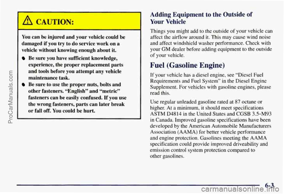 CHEVROLET SUBURBAN 1997  Owners Manual A CAUTION: 
You can be injured  and your  vehicle  could be 
damaged  if  you 
try to do  service work on a 
vehicle  without  knowing  enough about it. 
Be sure  you have  sufficient  knowledge, 
exp