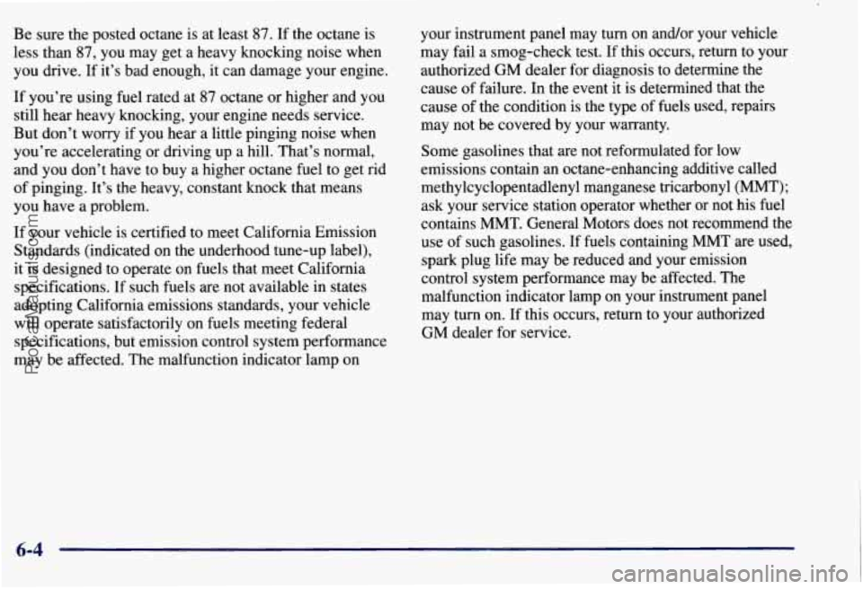 CHEVROLET SUBURBAN 1997  Owners Manual Be  sure  the posted octane  is  at least 87. If the  octane  is 
less  than 
87, you may  get  a  heavy  knocking  noise when 
you  drive.  If it’s  bad  enough,  it can  damage  your engine. 
If  