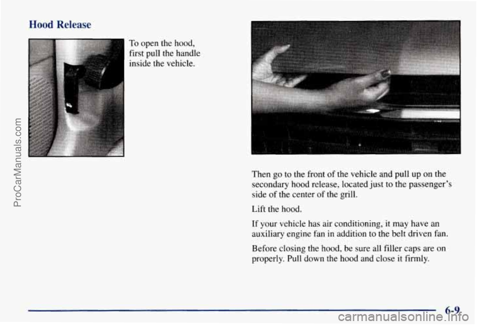 CHEVROLET SUBURBAN 1997  Owners Manual Hood Release 
To open the hood, 
first pull the handle 
inside the vehicle. 
I 
Then go to the front  of the vehicle and  pull  up on the 
secondary 
hood release, located  just  to  the passenger’s