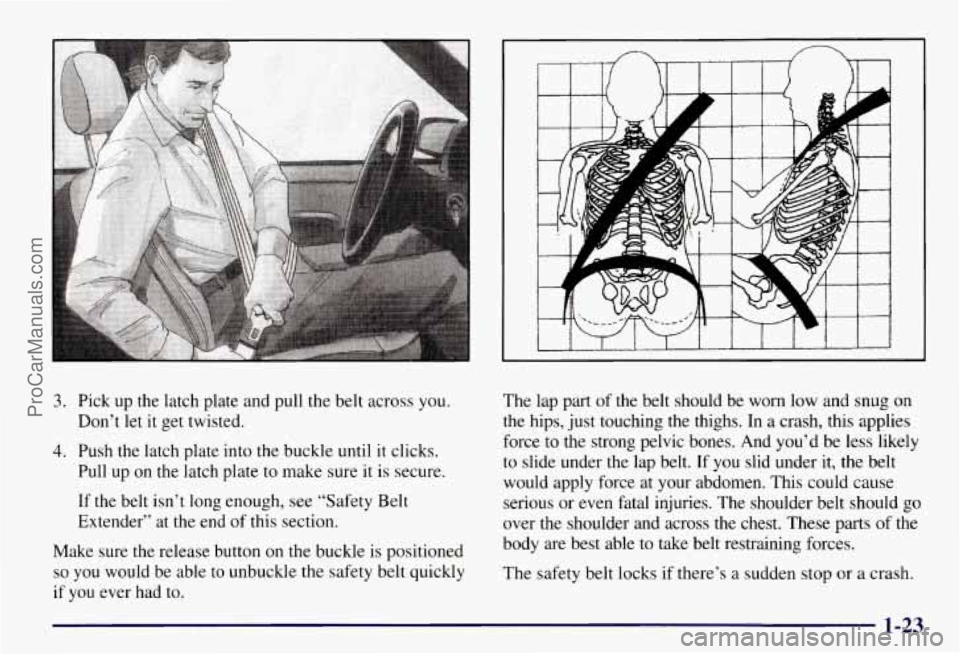CHEVROLET SUBURBAN 1997  Owners Manual 3. Pick up  the  latch plate and pull  the belt across you. 
Don’t  let 
it get twisted. 
4. Push  the  latch plate  into the buckle until  it clicks. 
Pull  up  on  the latch  plate 
to make  sure 