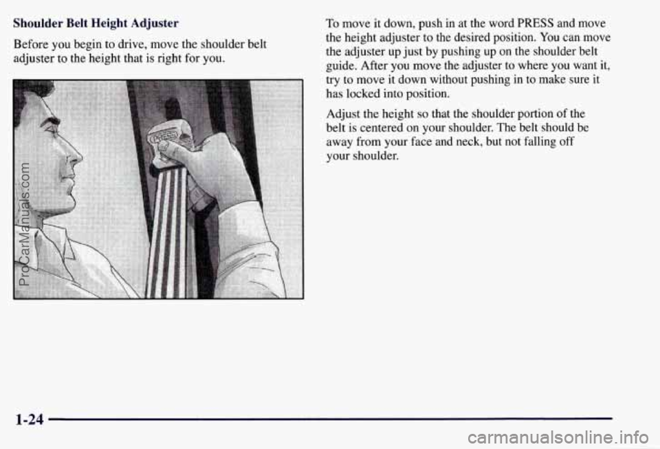 CHEVROLET SUBURBAN 1997  Owners Manual Shoulder  Belt  Height  Adjuster 
Before you begin to drive, move the  shoulder belt 
adjuster  to the height that  is right  for  you. 
To move  it down,  push in  at the word PRESS and move 
the hei