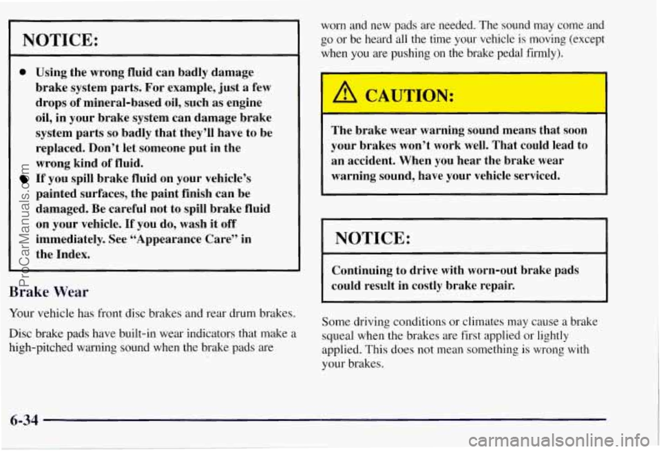CHEVROLET SUBURBAN 1997  Owners Manual NOTICE: 
0 Using  the  wrong  fluid  can  badly  damage 
brake  system  parts.  For  example,  just 
a few 
drops  of mineral-based  oil, such 
as engine 
oil,  in  your  brake  system  can  damage  b