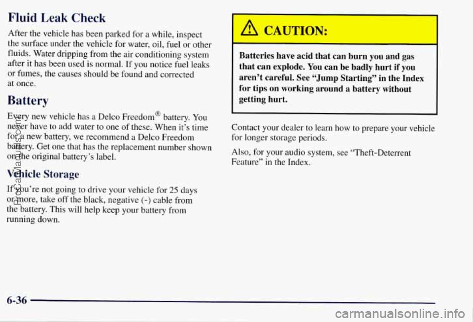 CHEVROLET SUBURBAN 1997  Owners Manual Fluid Leak Check 
After the vehicle has been parked  for a while, inspect 
the  surface  under the vehicle  for water,  oil,  fuel  or  other 
fluids.  Water dripping  from the air  conditioning  syst