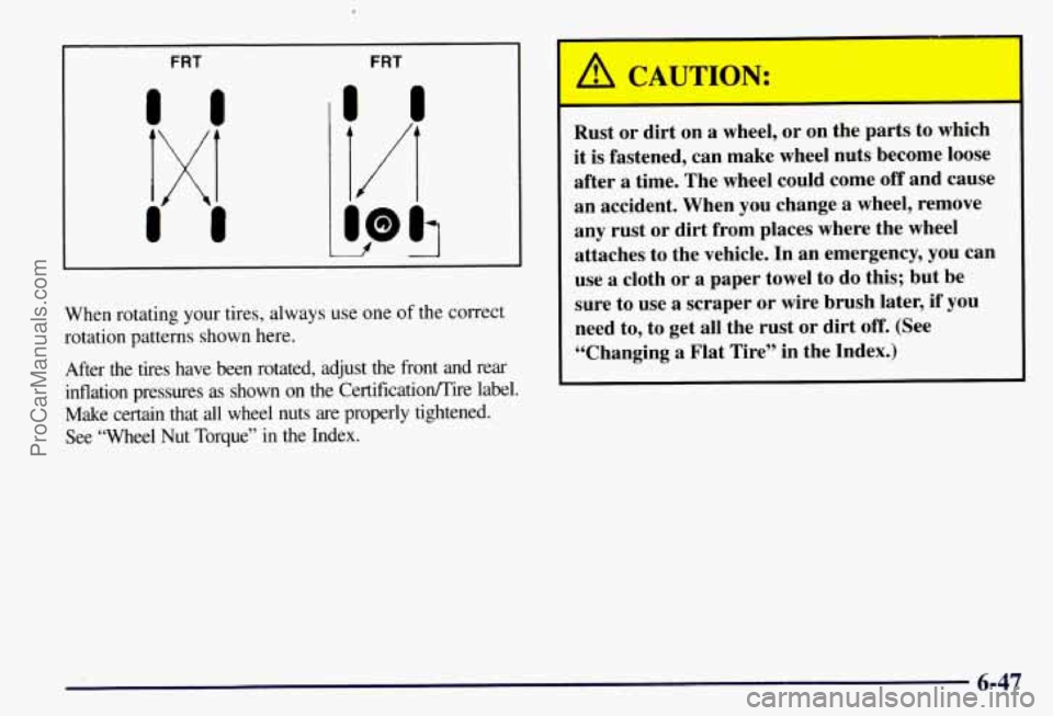 CHEVROLET SUBURBAN 1997  Owners Manual FRT 
f DO5 
When rotating  your tires, always  use one  of the correct 
rotation  patterns  shown here. 
After  the  tires  have  been  rotated,  adjust  the  front  and  rear 
inflation  pressures  a