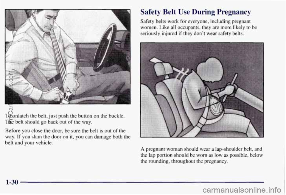 CHEVROLET SUBURBAN 1997  Owners Manual To unlatch  the belt,  just push the button on the buckle. 
The 
belt should go back  out of the  way. 
Safety  Belt  Use  During  Pregnancy 
Safety belts work for everyone, including  pregnant 
women