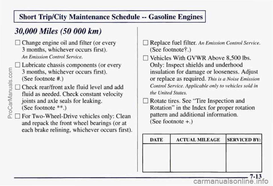 CHEVROLET SUBURBAN 1997 Owners Manual Short Trip/City Maintenance Schedule -- Gasoline Engines
30,000 Miles (50 000 km)
17 Change engine oil and filter (or every
3 months, whichever occurs first).
An Emission Control Service CHEVROLET SUBURBAN 1997 Owners Manual Short Trip/City Maintenance Schedule -- Gasoline Engines
30,000 Miles (50 000 km)
17 Change engine oil and filter (or every
3 months, whichever occurs first).
An Emission Control Service