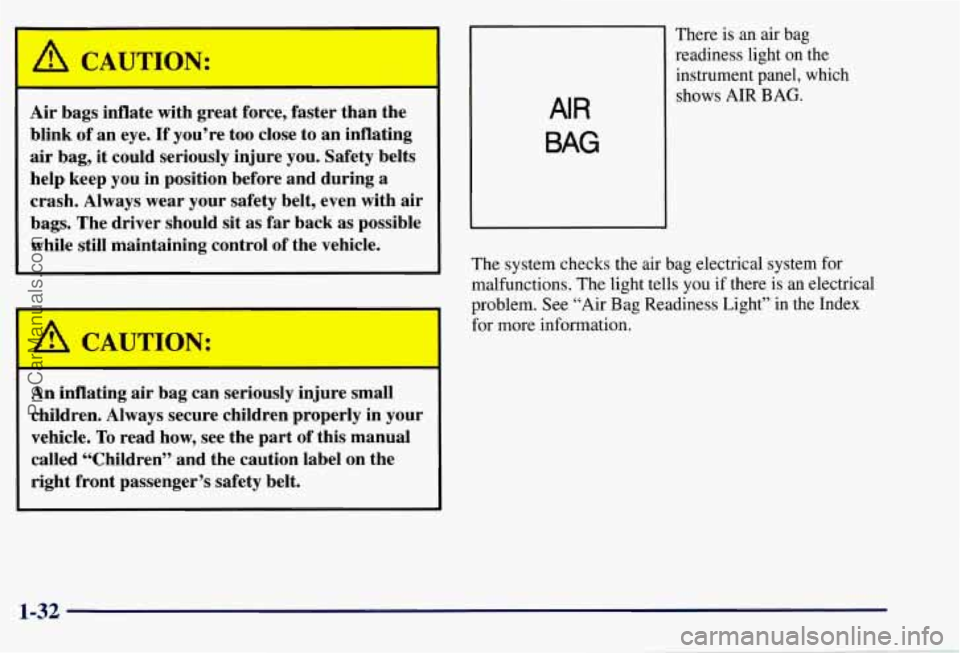 CHEVROLET SUBURBAN 1997  Owners Manual A CAUTION: 
Air bags  inflate  with great  force,  faster  than  the 
blink  of an  eye. 
If you’re  too close  to an  inflating 
air bag, it  could  seriously  injure you. Safety  belts 
help  keep