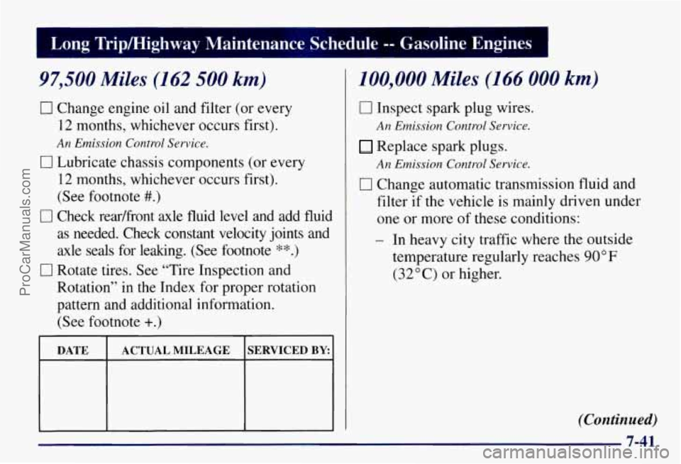 CHEVROLET SUBURBAN 1997  Owners Manual 1 Lung  Tripmighway  Maintenance  Schedule -- Gasoline  Engines 
97,500 Miles (162 500 km) 
0 Change engine  oil  and filter (or every 
12 months,  whichever  occurs first). 
0 Lubricate chassis compo