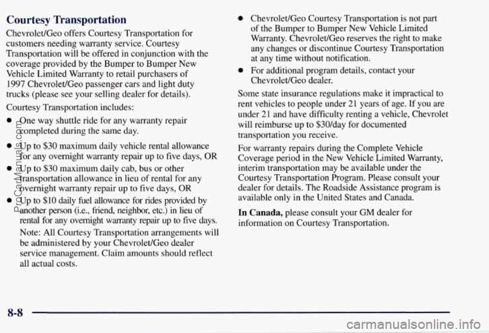 CHEVROLET SUBURBAN 1997 Owners Manual Courtesy Transportation
Chevrolet/Geo offers Courtesy Transportation for
customers needing warranty service. Courtesy
Transportation will be offered in conjunction with the
coverage provided CHEVROLET SUBURBAN 1997 Owners Manual Courtesy Transportation
Chevrolet/Geo offers Courtesy Transportation for
customers needing warranty service. Courtesy
Transportation will be offered in conjunction with the
coverage provided