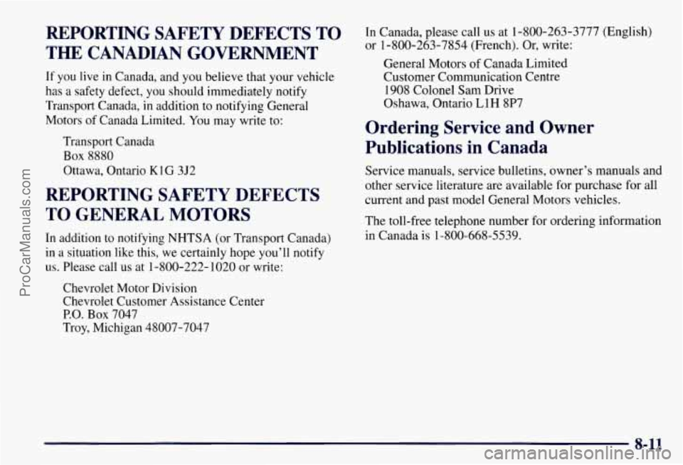 CHEVROLET SUBURBAN 1997  Owners Manual REPORTING  SAFETY  DEFECTS  TO 
THE CANADIAN  GOVERNMENT 
If you live in Canada, and  you believe that your vehicle 
has  a safety defect,  you should  immediately notify 
Transport  Canada, 
in addit